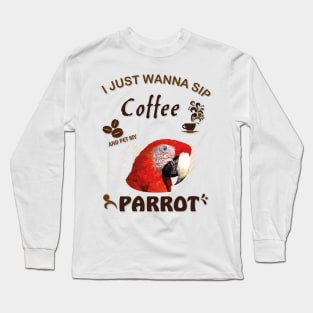 i just wanna sip coffee and pet my parrot Long Sleeve T-Shirt